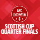 Scottish Cup Quarter Finals